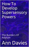 How To Develop Supersensory Powers (eBook, ePUB) How To Develop Supersensory Powers (eBook, ePUB)