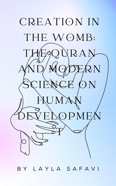 Creation in the Womb: The Quran and Modern Science on Human Development (eBook, ePUB) Creation in the Womb: The Quran and Modern Science on Human Development (eBook, ePUB)