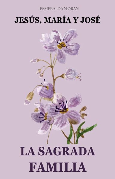 La Sagrada Familia. Jesús, María y José (eBook, ePUB) La Sagrada Familia. Jesús, María y José (eBook, ePUB)