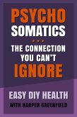Psychosomatics: The Connection You Can't Ignore (Easy DIY Health With Harper Greenfield, #6) (eBook, ePUB) Psychosomatics: The Connection You Can't Ignore (Easy DIY Health With Harper Greenfield, #6) (eBook, ePUB)