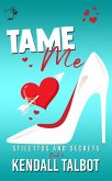Tame Me (Stilettos and Secrets, #4) (eBook, ePUB) Tame Me (Stilettos and Secrets, #4) (eBook, ePUB)