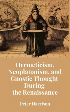 Cover Hermeticism, Neoplatonism, and Gnostic Thought During the Renaissance (eBook, ePUB)