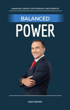 Balanced Power: Managing Conflict with Integrity and Strength (eBook, ePUB) - Crown, Dan