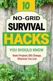 10 No-Grid Survival Hacks You Should Know: Basic Projects, BIG Change, Wherever You Live (Off Grid Living) (eBook, ePUB) 10 No-Grid Survival Hacks You Should Know: Basic Projects, BIG Change, Wherever You Live (Off Grid Living) (eBook, ePUB)