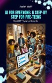AI for Everyone: A Step-by-Step Guide (AI FOR EVERYONE: A Step-by Step GUIDE, #2) (eBook, ePUB)