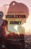 30 Days to Clarity: A Visualization Journey (30 Days Challenge, #1) (eBook, ePUB) 30 Days to Clarity: A Visualization Journey (30 Days Challenge, #1) (eBook, ePUB)