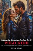 Taking My Daughter-In-Law For A Wild Ride: Age Gap Romance Older Man Younger Woman Erotica (Forbidden Age Gap Older Man Erotica Romance, #4) (eBook, ePUB) Taking My Daughter-In-Law For A Wild Ride: Age Gap Romance Older Man Younger Woman Erotica (Forbidden Age Gap Older Man Erotica Romance, #4) (eBook, ePUB)