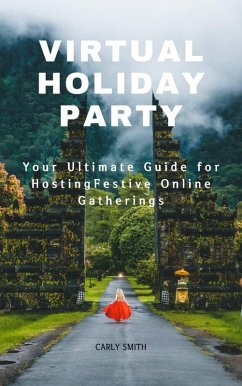 Virtual Holiday Party : Your Ultimate Guide for Hosting Festive Online Gatherings (eBook, ePUB) - Smith, Carly