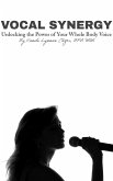 Vocal Synergy: Unlocking the Power of Your Whole Body Voice (eBook, ePUB)