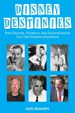 Disney Destinies: How Passion, Patience, and Determination Can Take Anyone Anywhere (eBook, ePUB) Disney Destinies: How Passion, Patience, and Determination Can Take Anyone Anywhere (eBook, ePUB)