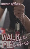 Walk Me Through the Darkness (eBook, ePUB) Walk Me Through the Darkness (eBook, ePUB)