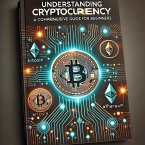 Understanding Cryptocurrency: A Comprehensive Guide for Beginners (eBook, ePUB)