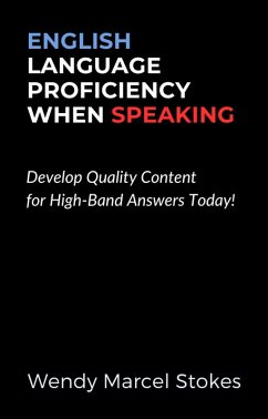 Cover English Language Proficiency When Speaking: Develop Quality Content for High-Band Answers Today! (eBook, ePUB)