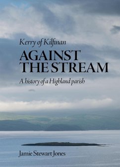 Cover Against the Stream: Kerry of Kilfinan. History of a Highland Parish (eBook, ePUB)
