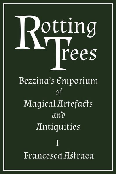 Rotting Trees (Bezzina's Emporium of Magical Artefacts and Antiquities, #1) (eBook, ePUB) Rotting Trees (Bezzina's Emporium of Magical Artefacts and Antiquities, #1) (eBook, ePUB)