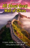 All About Great Wall of China: A Kid's Guide to the Longest Structure Ever Built (Educational Books For Kids, #7) (eBook, ePUB)