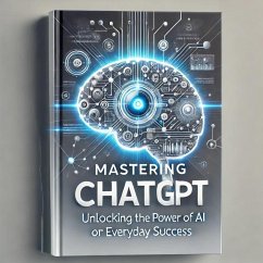 Cover Mastering ChatGPT: Unlocking the Power of AI for Everyday Success (eBook, ePUB)