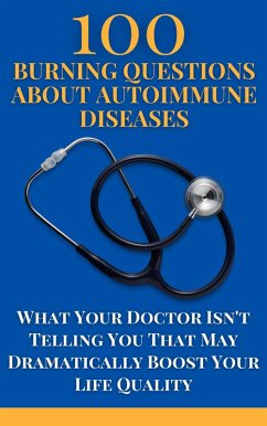 100 Burning Questions About Autoimmune Diseases: What Your Doctor Isn't Telling You That May Dramatically Boost Your Life Quality (eBook, ePUB) - Febrian, Andrea