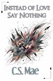 Instead of Love, Say Nothing (eBook, ePUB) Instead of Love, Say Nothing (eBook, ePUB)