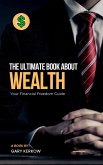 The Ultimate Book About Wealth: Your Financial Freedom Guide (eBook, ePUB) The Ultimate Book About Wealth: Your Financial Freedom Guide (eBook, ePUB)