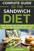 Complete Guide to the Sandwich Diet: Lose Weight and Transform Your Health One Sandwich at A Time (eBook, ePUB) Complete Guide to the Sandwich Diet: Lose Weight and Transform Your Health One Sandwich at A Time (eBook, ePUB)