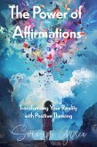 The Power of Affirmations: Transforming Your Reality with Positive Thinking (eBook, ePUB)