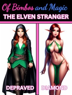 Of Bimbos and Magic: The Elven Stranger (Bimbofication Stories, #2.5) (eBook, ePUB) - Diamond, Depraved