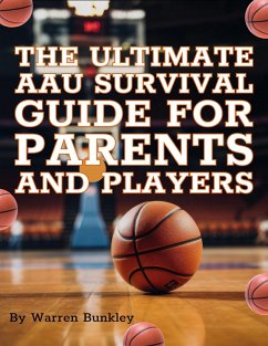 The Ultimate AAU Survival Guide for Parents and Players (eBook, ePUB) - Bunkley, Warren