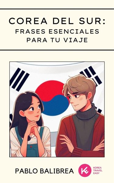 Corea del Sur: Frases Esenciales para tu Viaje (Confesiones de un Viajero) (eBook, ePUB) Corea del Sur: Frases Esenciales para tu Viaje (Confesiones de un Viajero) (eBook, ePUB)