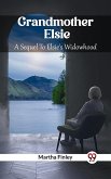 Grandmother Elsie A Sequel To Elsie's Widowhood (eBook, ePUB)