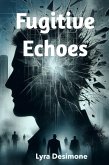 Fugitive Echoes (eBook, ePUB) Fugitive Echoes (eBook, ePUB)