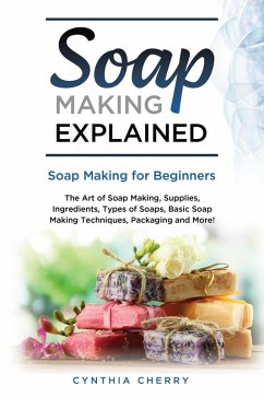 Soap Making Explained (eBook, ePUB) - Cherry, Cynthia