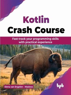 Kotlin Crash Course: Fast-Track Your Programming Skills with Practical Experience (eBook, ePUB) - Maslova, Elena van Engelen