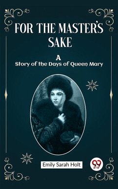 Cover For the Master's Sake A Story of the Days of Queen Mary (eBook, ePUB)