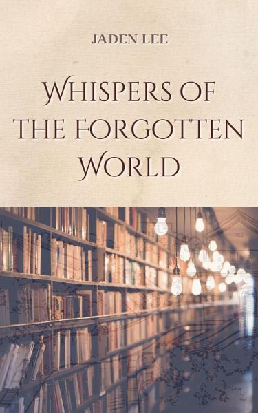 Whispers of the Forgotten World (eBook, ePUB) Whispers of the Forgotten World (eBook, ePUB)
