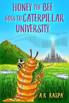 Honey the Bee Goes to Caterpillar University (eBook, ePUB) - Raspa, A. R.