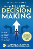 The 6 Pillars of Decision Making: 65 Techniques & Strategies to Make Smart and Strategic Choices, Quickly. Design the Life That You Want by Taking Calculated Risks Using Data and Logical Judgment (eBook, ePUB) The 6 Pillars of Decision Making: 65 Techniques & Strategies to Make Smart and Strategic Choices, Quickly. Design the Life That You Want by Taking Calculated Risks Using Data and Logical Judgment (eBook, ePUB)