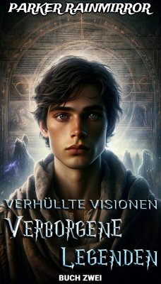 Verborgene Legenden : Buch 2 von 16 (Verhüllte Visionen: Verborgene Legenden, #2) (eBook, ePUB) - Rainmirror, Parker