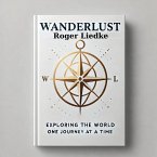 Wanderlust: Exploring the World One Journey at a Time (eBook, ePUB) Wanderlust: Exploring the World One Journey at a Time (eBook, ePUB)