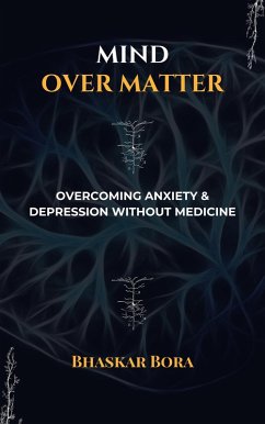 Cover Mind over Matter: Overcoming Anxiety and Depression without Medicines (eBook, ePUB)