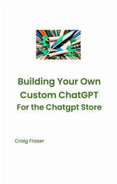 Cover Building Your Own Custom Chatgpt for the Chatgpt Store (eBook, ePUB)