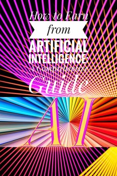 How to Earn from Artificial Intelligence: A Comprehensive Guide (eBook, ePUB) - Yadav, Vijay Kumar
