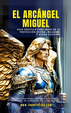 El Arcángel Miguel - Guía Práctica Para Invocar Su Protección Divina, Milagros Y Ayuda Celestial (Los Arcángeles - Cómo Hablar con Ellos e Invocar su Protección y Poder Divinosn, #1) (eBook, ePUB) - Martínez, Natalia