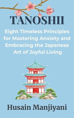 Cover Tanoshii: Eight Timeless Principles for Mastering Anxiety and Embracing the Japanese Art of Joyful Living (eBook, ePUB)