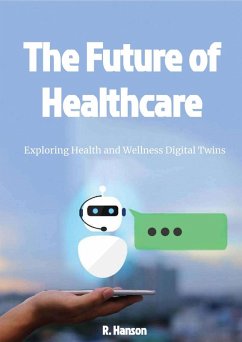 The Future of Healthcare: Exploring Health and Wellness Digital Twins (eBook, ePUB) - Hanson, R.