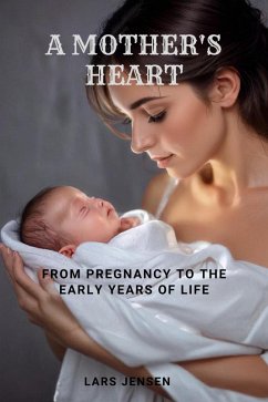 A Mother's Heart - From Pregnancy to the Early Years of Life (eBook, ePUB) - Jensen, Lars