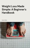 Weight Loss Made Simple: A Beginner's Handbook (eBook, ePUB)