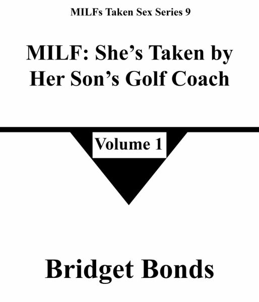 MILF: She's Taken by Her Son's Golf Coach 1 (MILFs Taken Sex Series 9, #1) (eBook, ePUB)