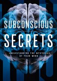 Subconscious Secrets: Understanding the Mysteries of Your Mind (eBook, ePUB) Subconscious Secrets: Understanding the Mysteries of Your Mind (eBook, ePUB)