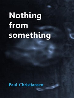 Nothing From Something (eBook, ePUB) - Christiansen, Paul Nothing From Something (eBook, ePUB) - Christiansen, Paul